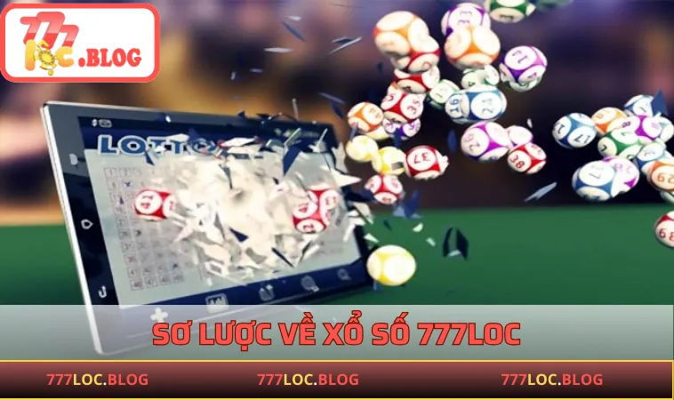 Xổ Số 777LOC - Tại Sao Chuyên Mục Trở Thành Xu Hướng Hot? Sơ lược về Xổ Số 777LOC