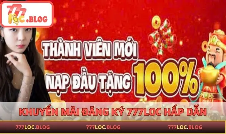 Đăng Ký 777LOC - Cách Tạo Tài Khoản Nhà Cái Mới Nhất 2025 Các khuyến mãi hấp dẫn dành riêng cho thành viên mới