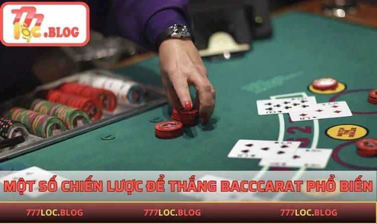 Cách Chơi Baccarat - Hướng Dẫn Đơn Giản Và Dễ Hiểu Dành Cho Bạn Một số chiến lược để thắng Bacccarat phổ biến