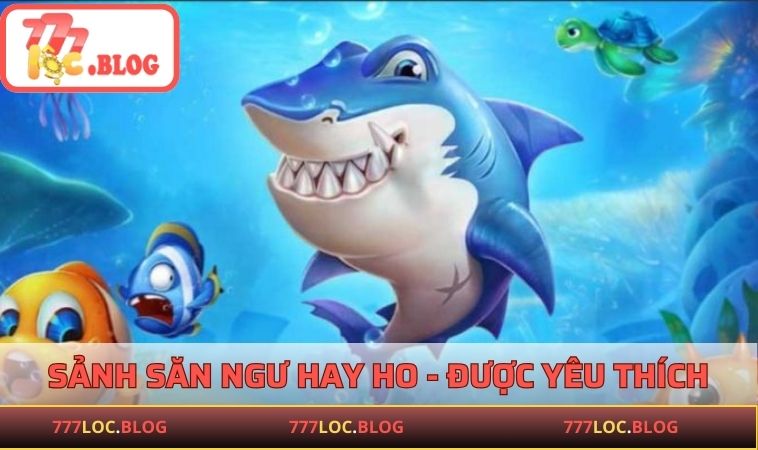 Sảnh săn ngư hay ho và được yêu thích
