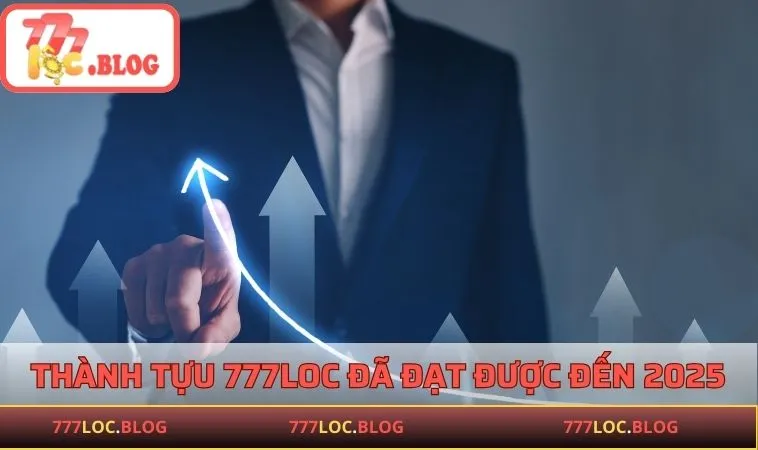 Thành tựu 777LOC đã đạt được đến năm 2025